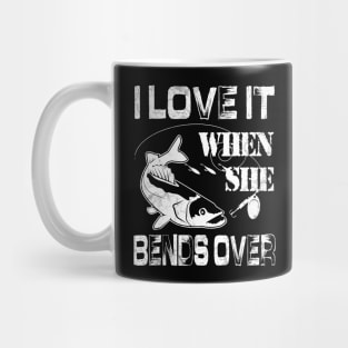 I Love It When She Bends Over - Funny Fishing Gift Mug